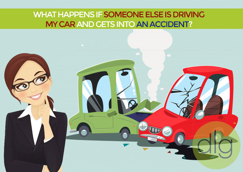What Happens If Someone Else Borrows My Car And Gets Into An Accident?