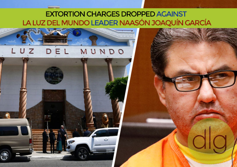 Extortion Charges Dropped Against La Luz del Mundo Leader Naasón Joaquín García; Child Rape and Sex Trafficking Counts Remain