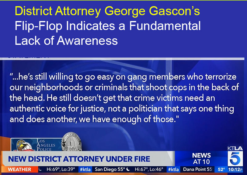 District Attorney George Gascon’s Flip-Flop Indicates a Fundamental Lack of Awareness