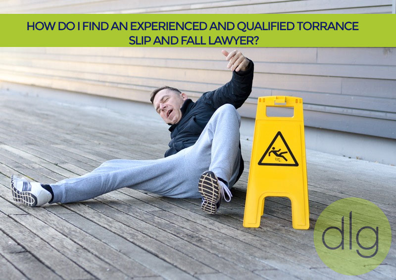 How Do I Find an Experienced and Qualified Torrance Slip and Fall Lawyer?