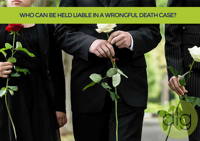 Who Can be Held Liable in a Wrongful Death Case?