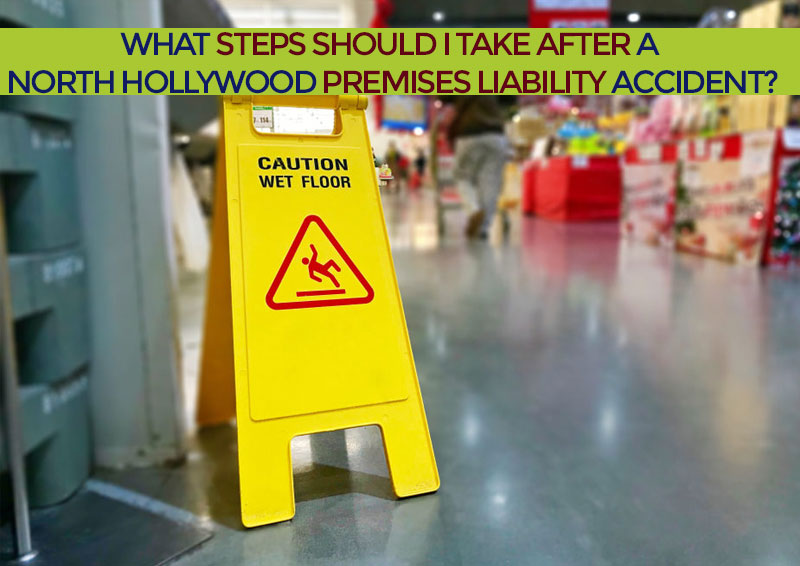 What Steps Should I Take After a North Hollywood Premises Liability Accident?