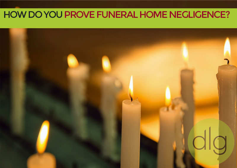 How do you prove funeral home negligence?