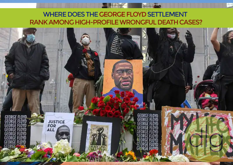 Where Does The George Floyd Settlement Rank Among High-Profile Wrongful Death Cases?