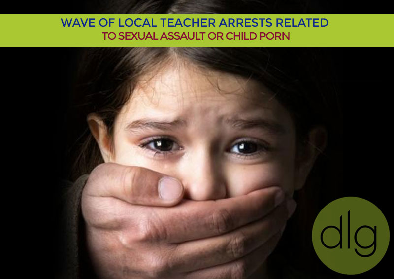 Wave of Local Teacher Arrests Related to Sexual Assault or Child Porn