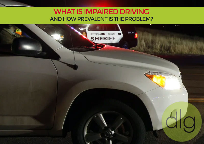 What is Impaired Driving and How Prevalent is the Problem?