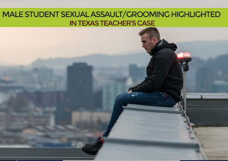 Texas Teacher’s Sexual Assault Case Highlights Educator Sexual Misconduct Against Male Students