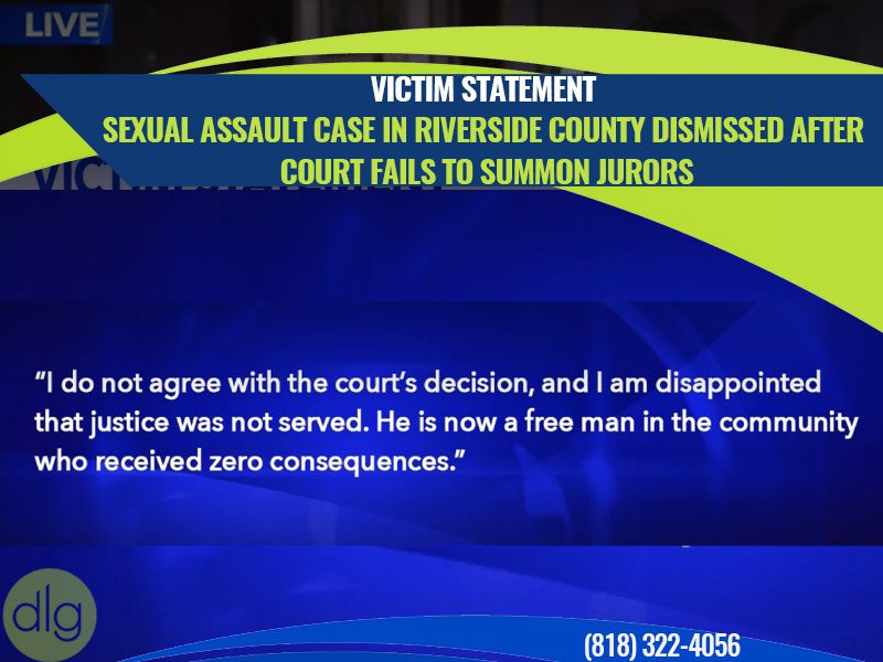 victim statement - Sexual assault case in Riverside County dismissed after court fails to summon jurors